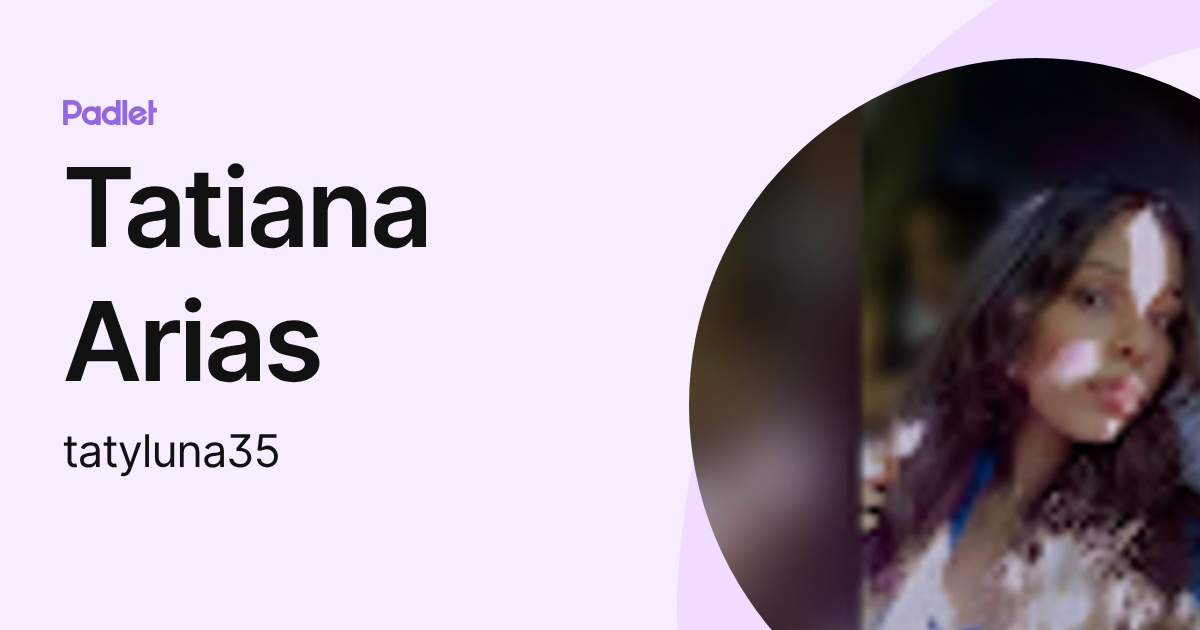 Tatiana Arias (tatyluna35) profile | Padlet