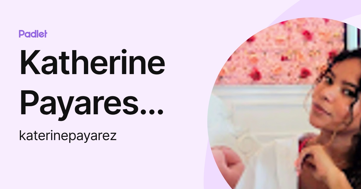 Katherine Payares Garces (katerinepayarez) profile | Padlet