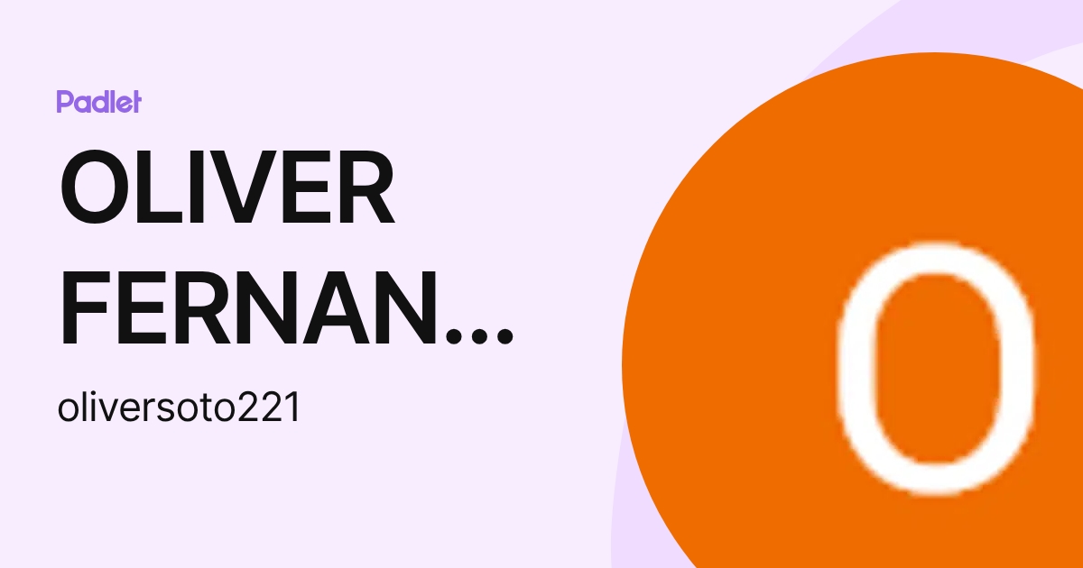 OLIVER FERNANDO SOTO (oliversoto221) profile | Padlet