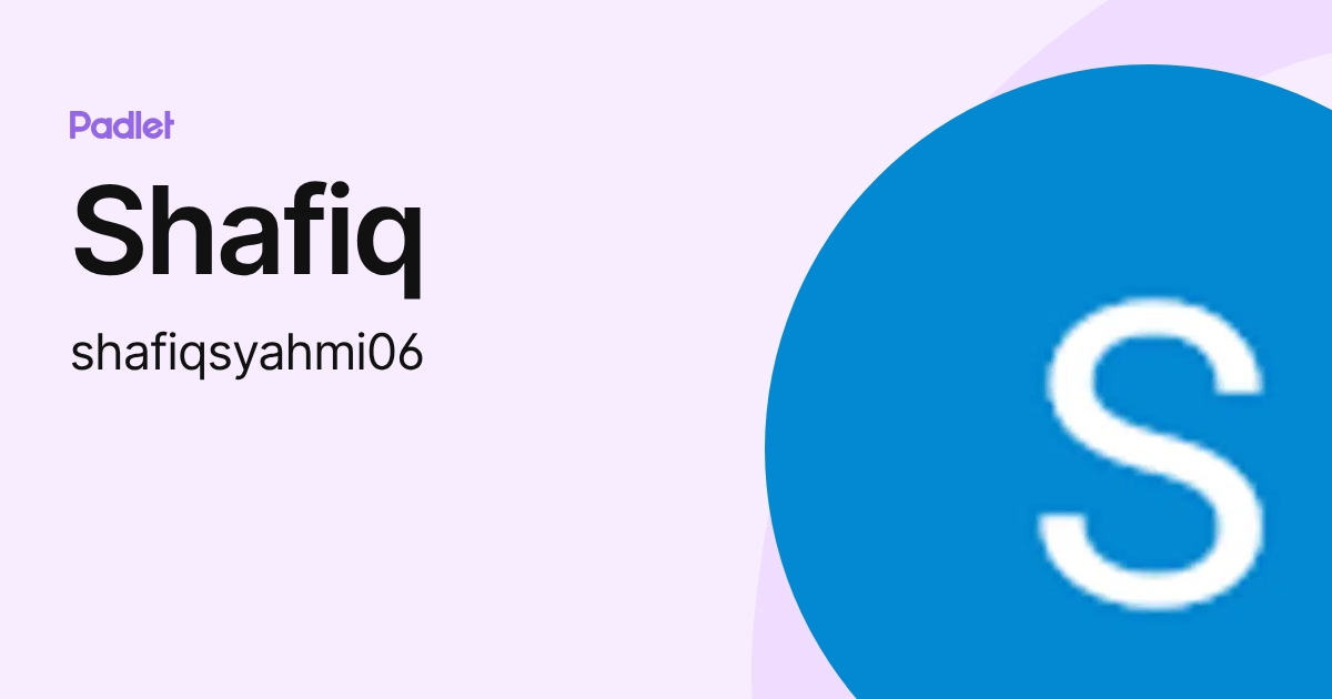 Shafiq (shafiqsyahmi06) profile | Padlet