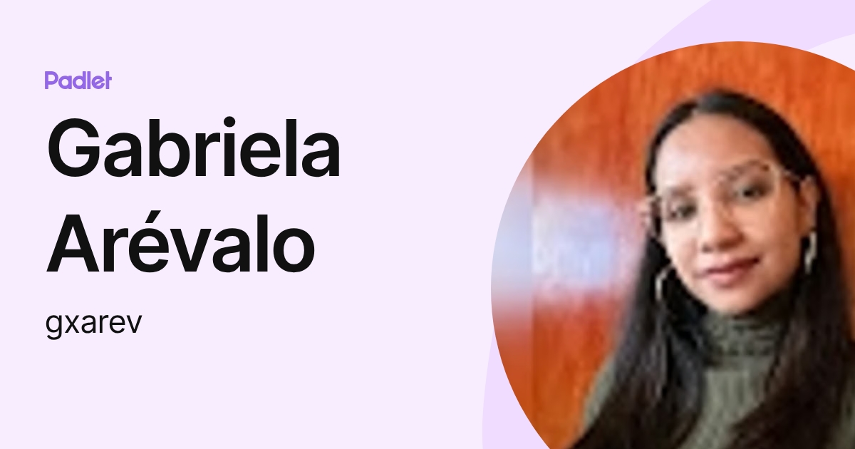Gabriela Arévalo (gxarev) profile | Padlet