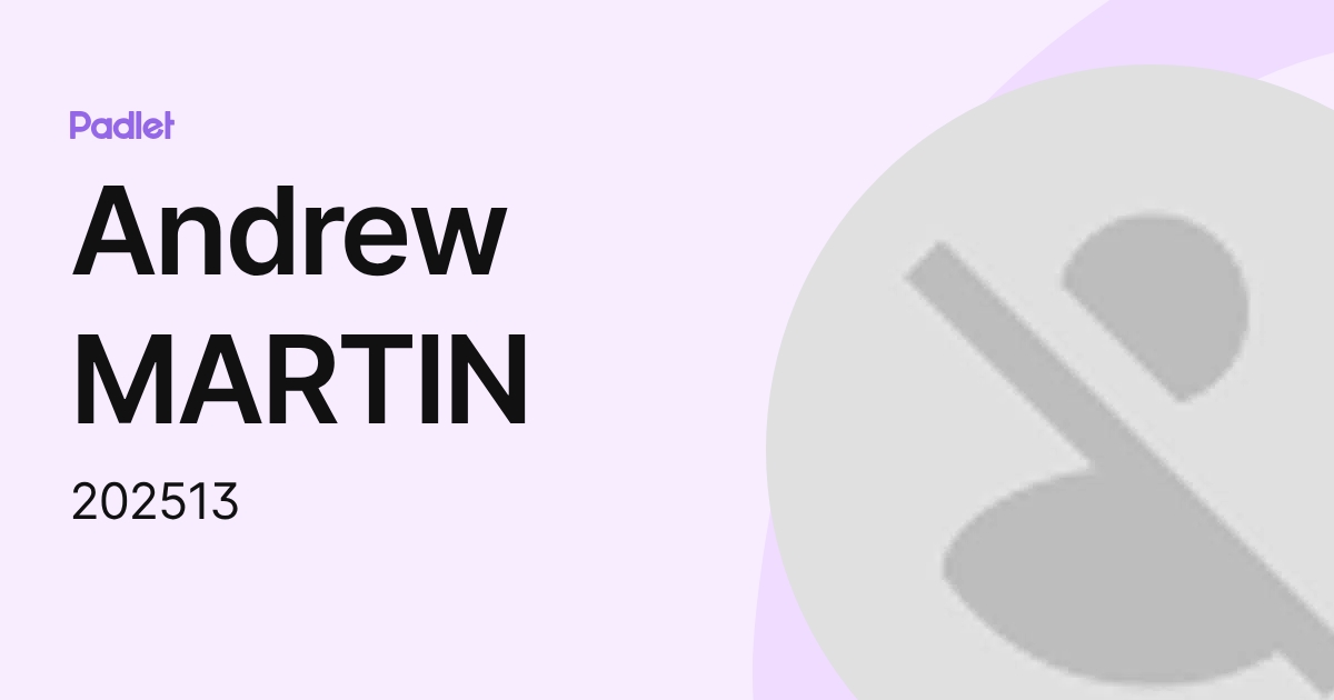 Andrew MARTIN (202513) profile | Padlet