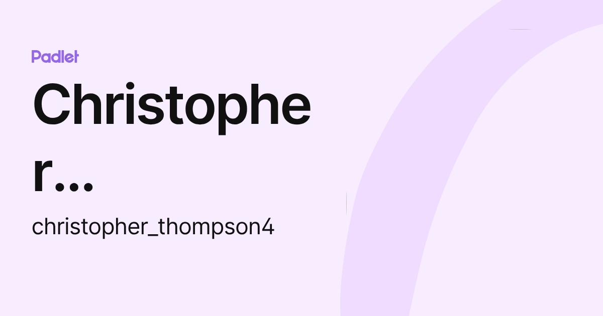 Christopher Thompson (christopher_thompson4) profile | Padlet