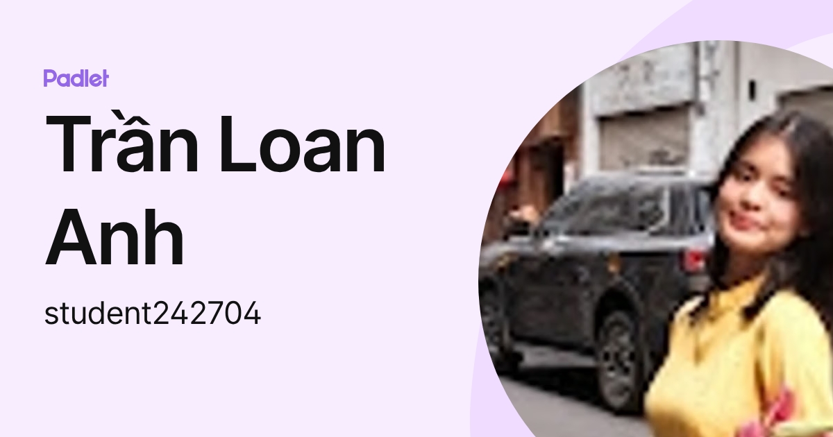 Trần Loan Anh (student242704) profile | Padlet