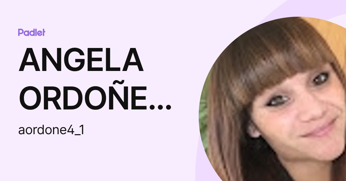 ANGELA ORDOÑEZ QUERENCIAS (aordone4_1) profile | Padlet