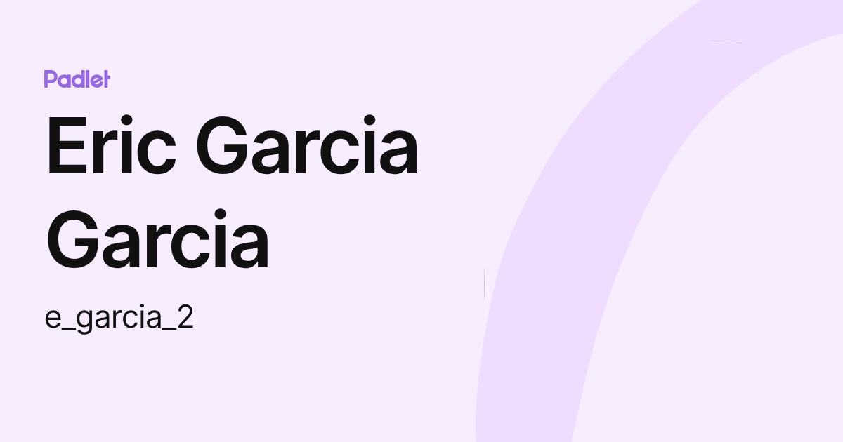 Eric Garcia Garcia (e_garcia_2) profile | Padlet