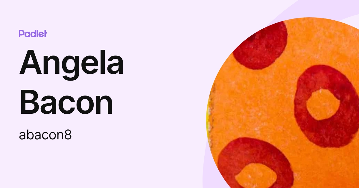 Angela Bacon (abacon8) profile | Padlet