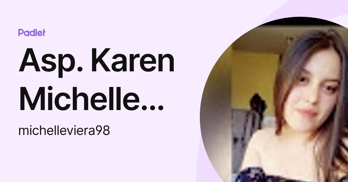 Asp. Karen Michelle Viera Chavez (michelleviera98) profile | Padlet