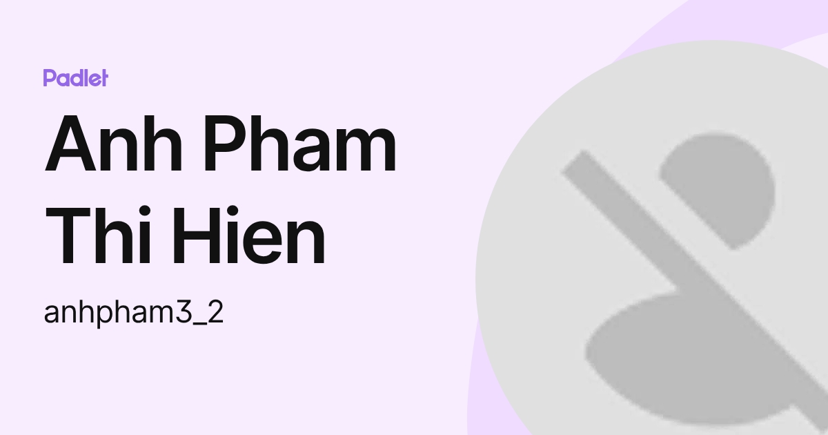 Anh Pham Thi Hien (anhpham3_2) profile | Padlet
