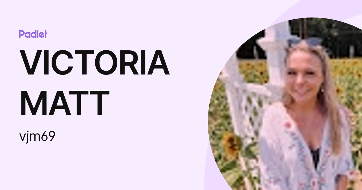 VICTORIA MATT (vjm69) profile | Padlet