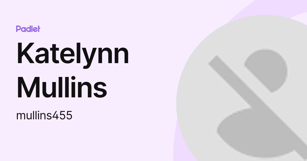 Katelynn Mullins (mullins455) profile | Padlet