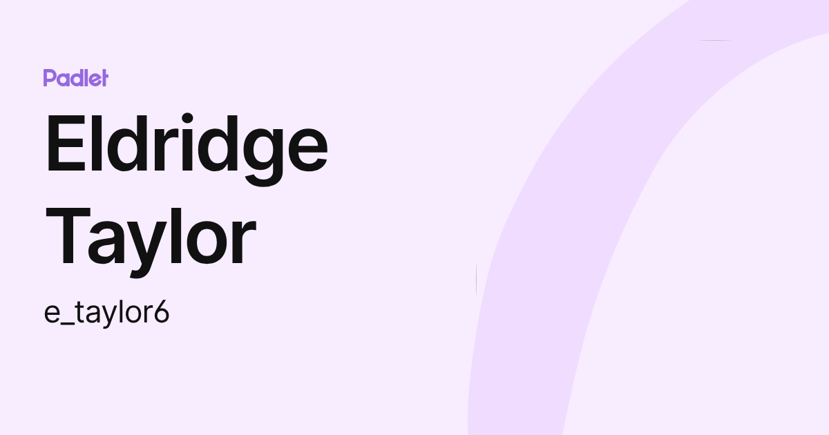 Eldridge Taylor (e_taylor6) profile | Padlet