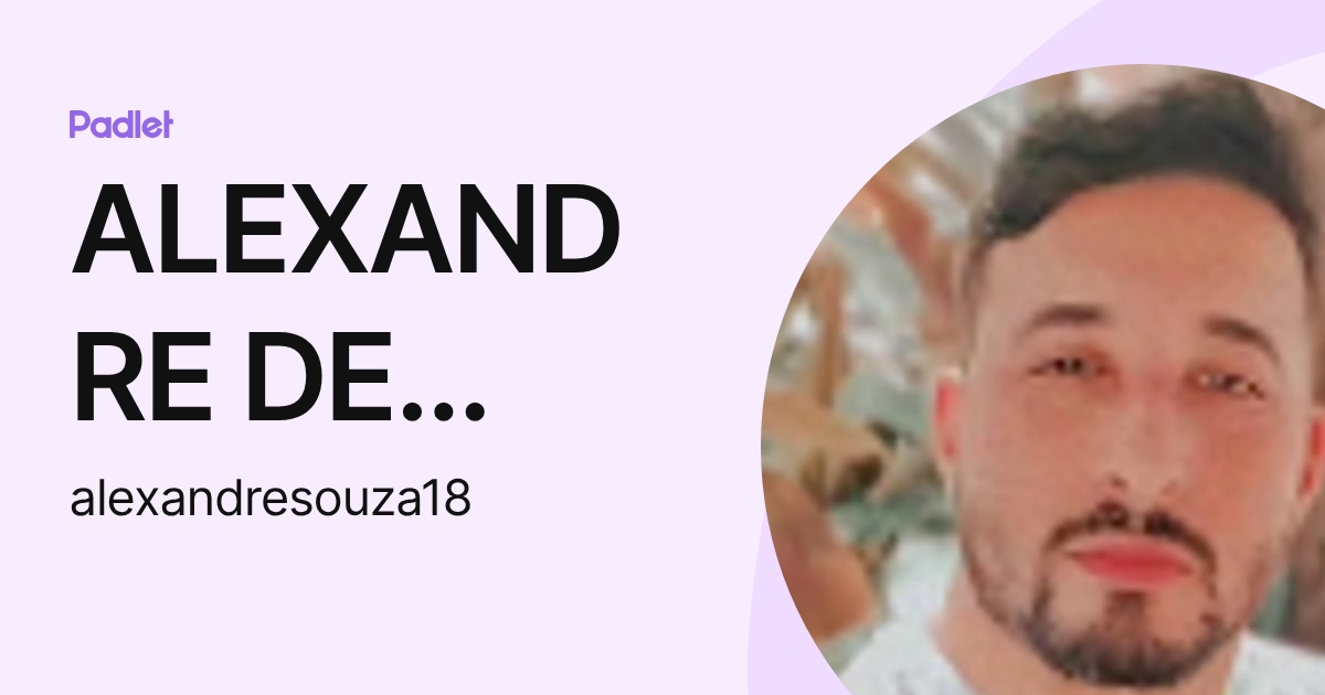 ALEXANDRE DE SOUZA (alexandresouza18) profile | Padlet
