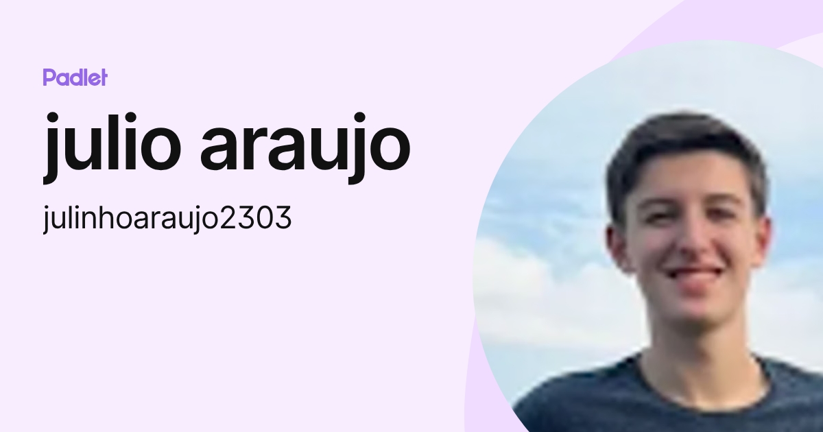 julio araujo (julinhoaraujo2303) profile | Padlet