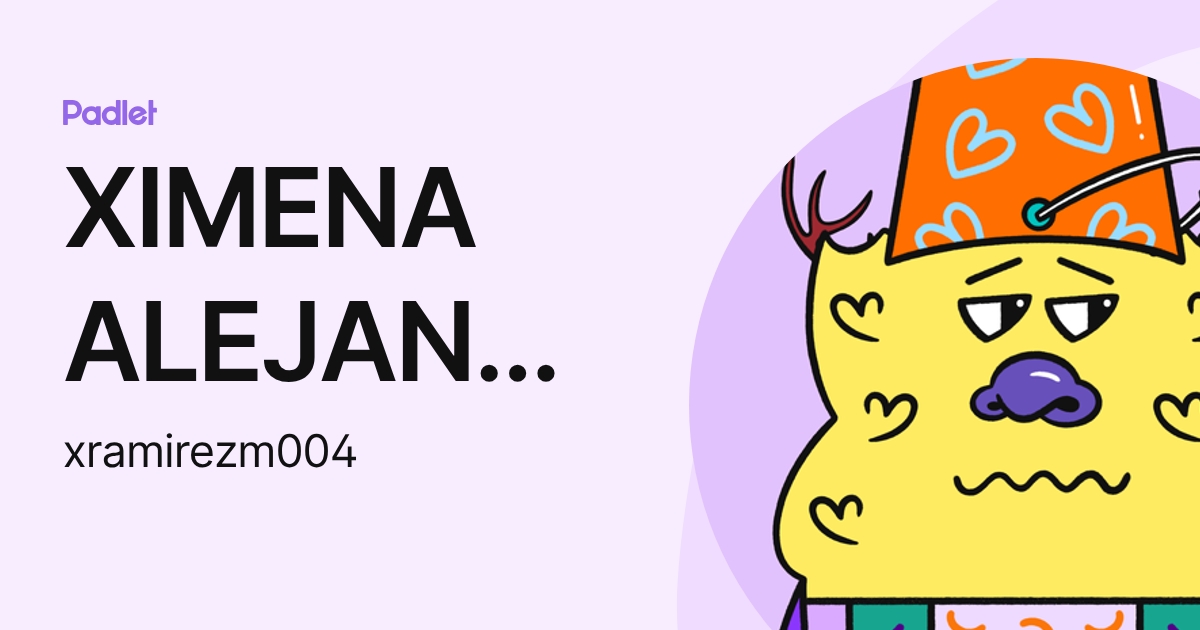 XIMENA ALEJANDRA RAMIREZ MANJARREZ (xramirezm004) profile | Padlet