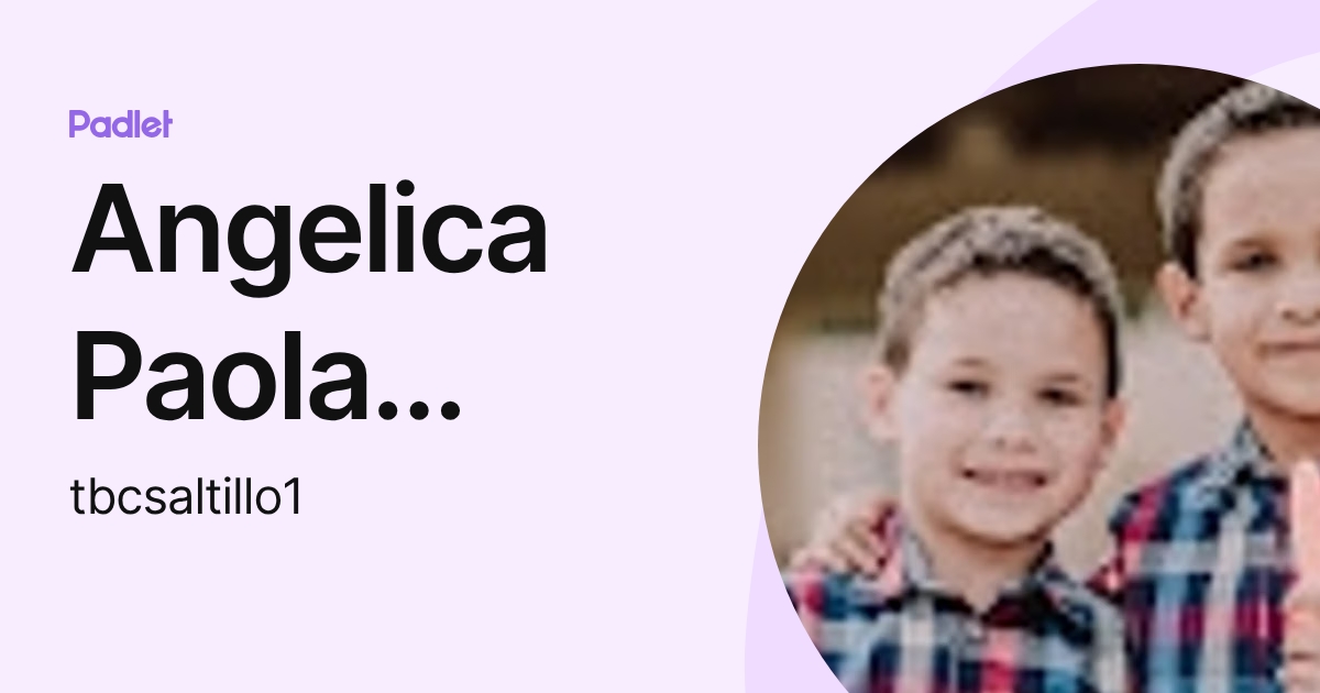 Angelica Paola Martinez Zuñiga (tbcsaltillo1) profile | Padlet