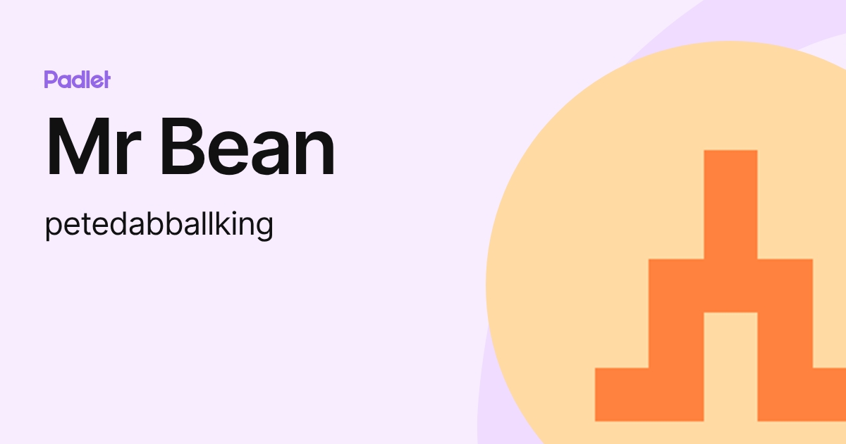 Mr Bean (petedabballking) profile | Padlet