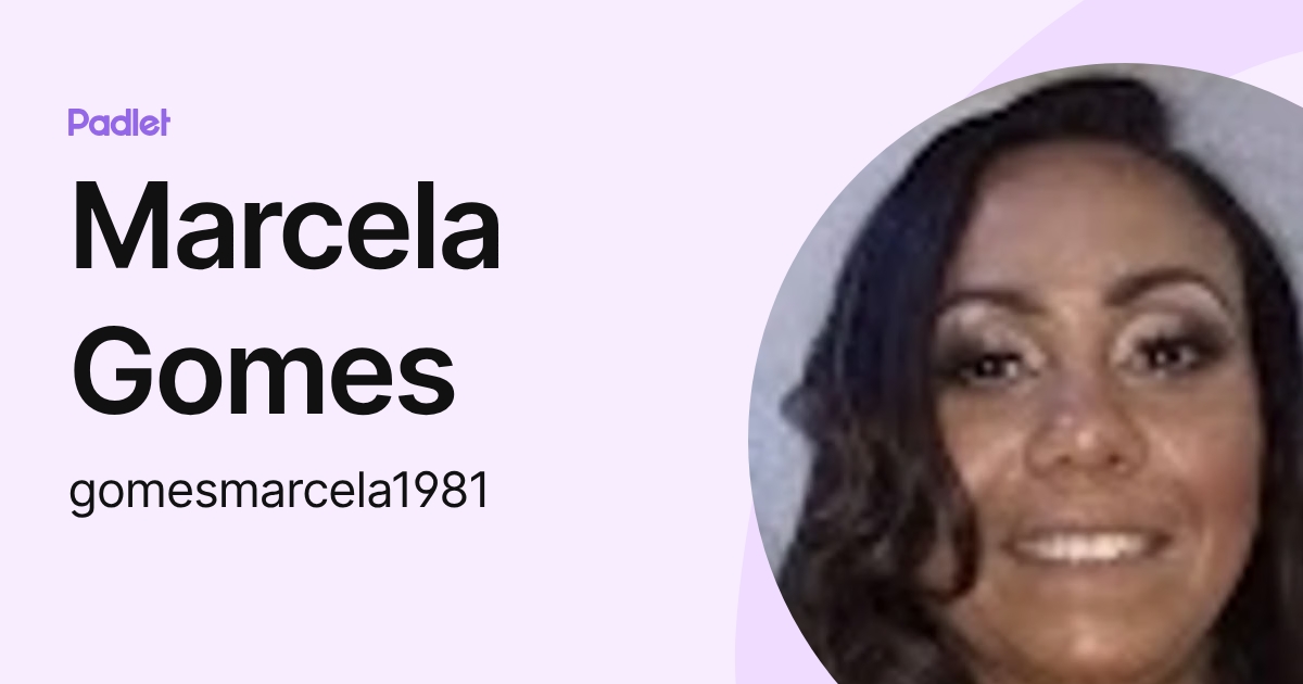 Marcela Gomes (gomesmarcela1981) profile | Padlet