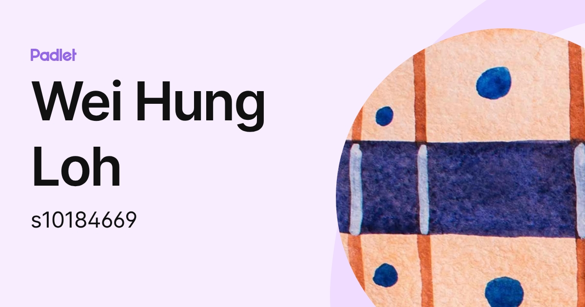 Wei Hung Loh (s10184669) profile | Padlet
