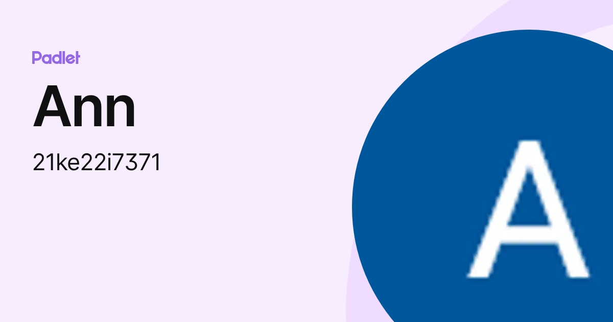 Ann (21ke22i7371) profile | Padlet