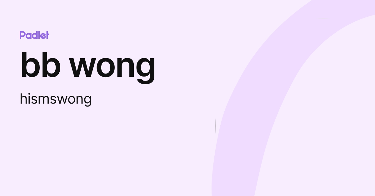 bb wong (hismswong) profile | Padlet