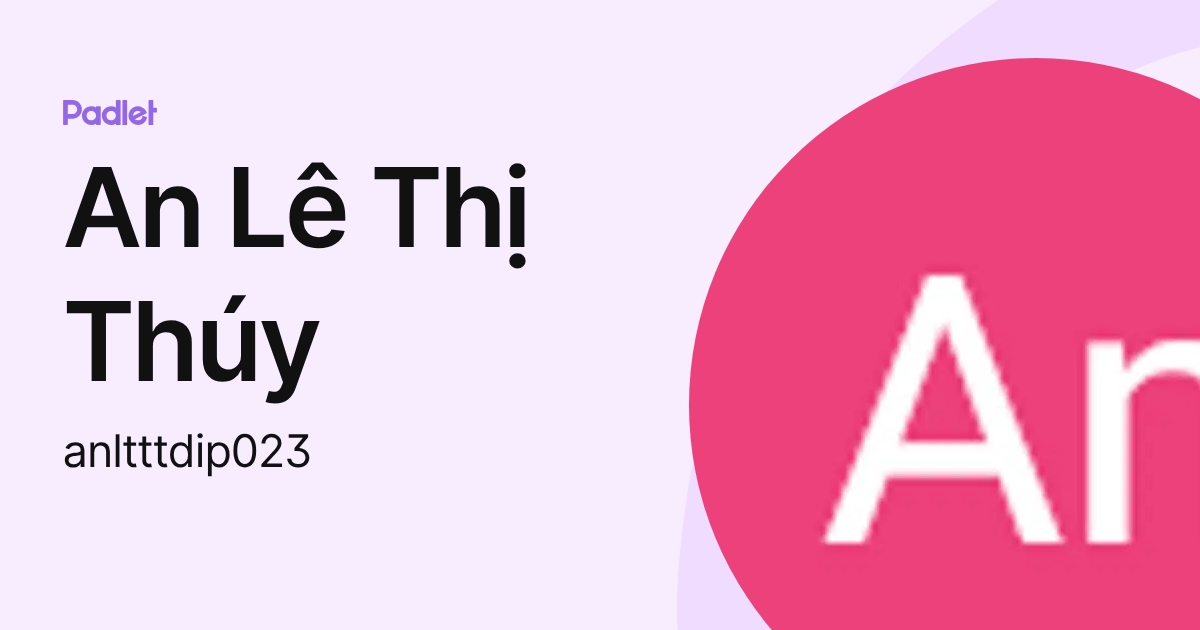 An Lê Thị Thúy (anltttdip023) profile | Padlet