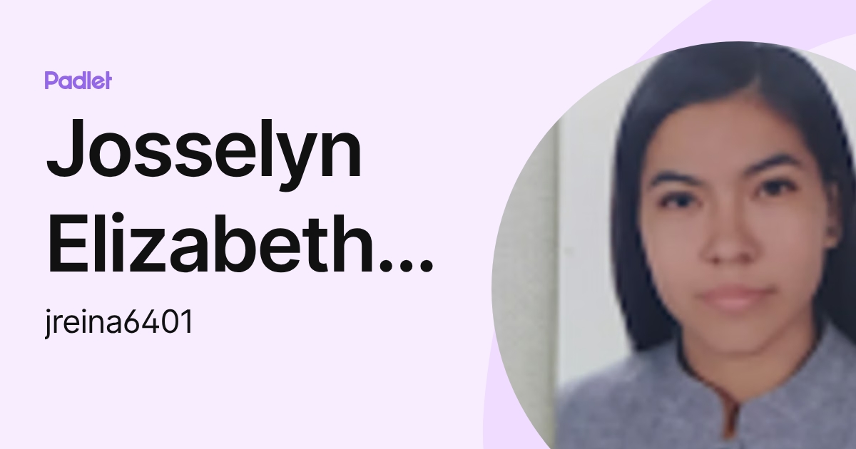 Josselyn Elizabeth Reina Zambrano (jreina6401) profile | Padlet