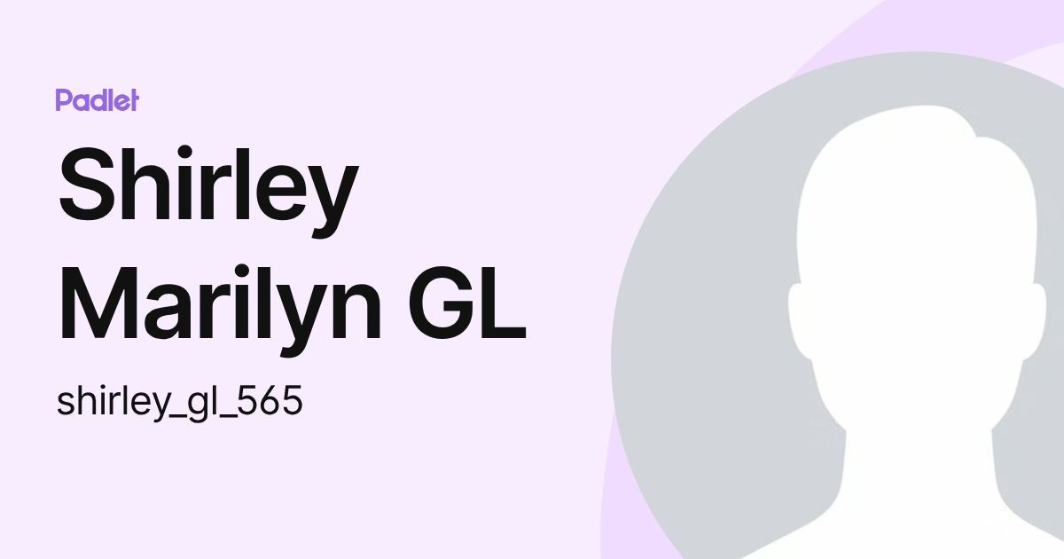 Shirley Marilyn GL (shirley_gl_565) profile | Padlet