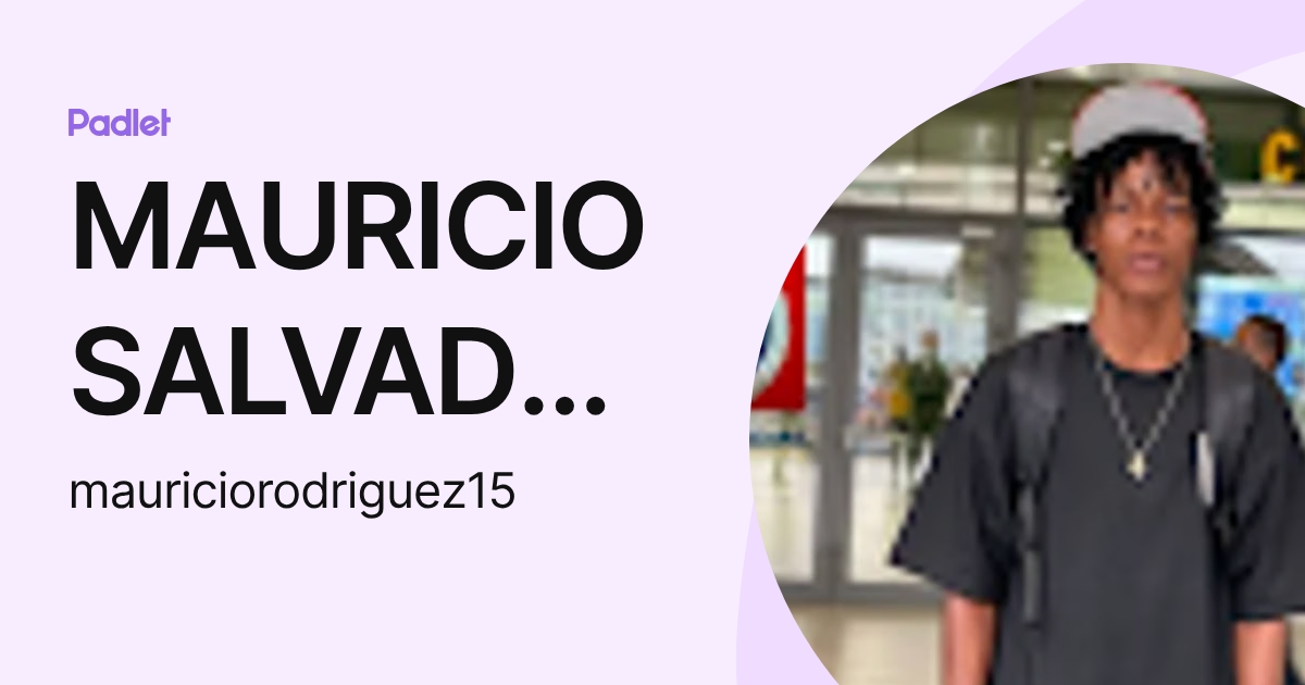 MAURICIO SALVADOR RODRIGUEZ CARDENAS (mauriciorodriguez15) profile | Padlet