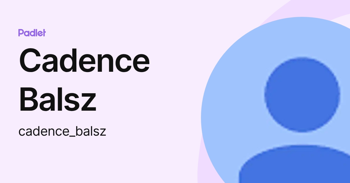 Cadence Balsz (cadence_balsz) profile | Padlet