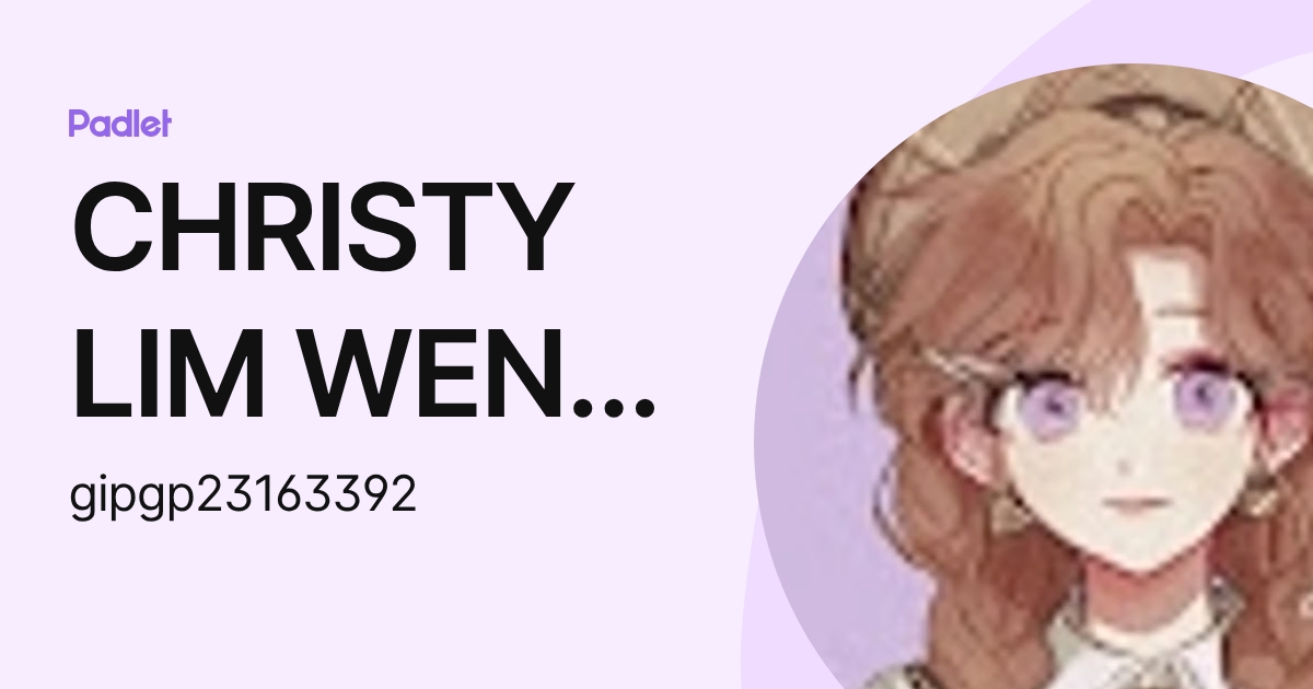CHRISTY LIM WEN JING IPG-Pelajar (gipgp23163392) profile | Padlet