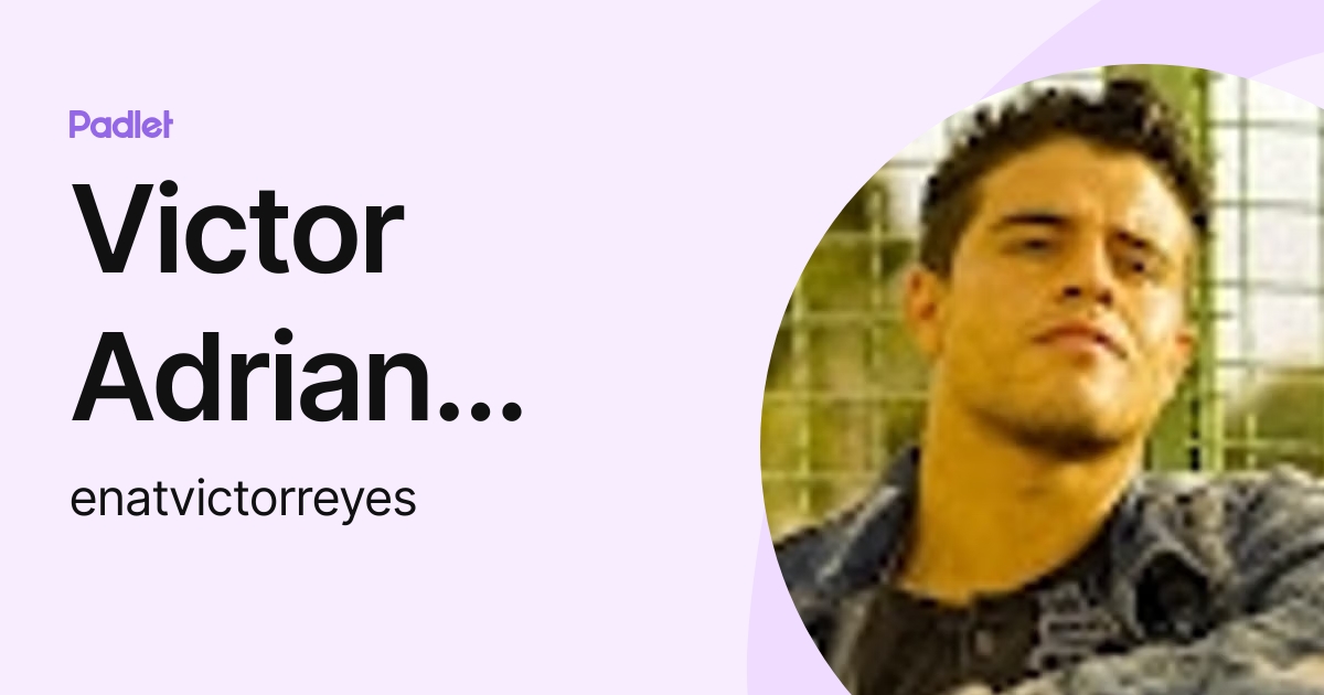 Victor Adrian Reyes Garcia (enatvictorreyes) profile | Padlet