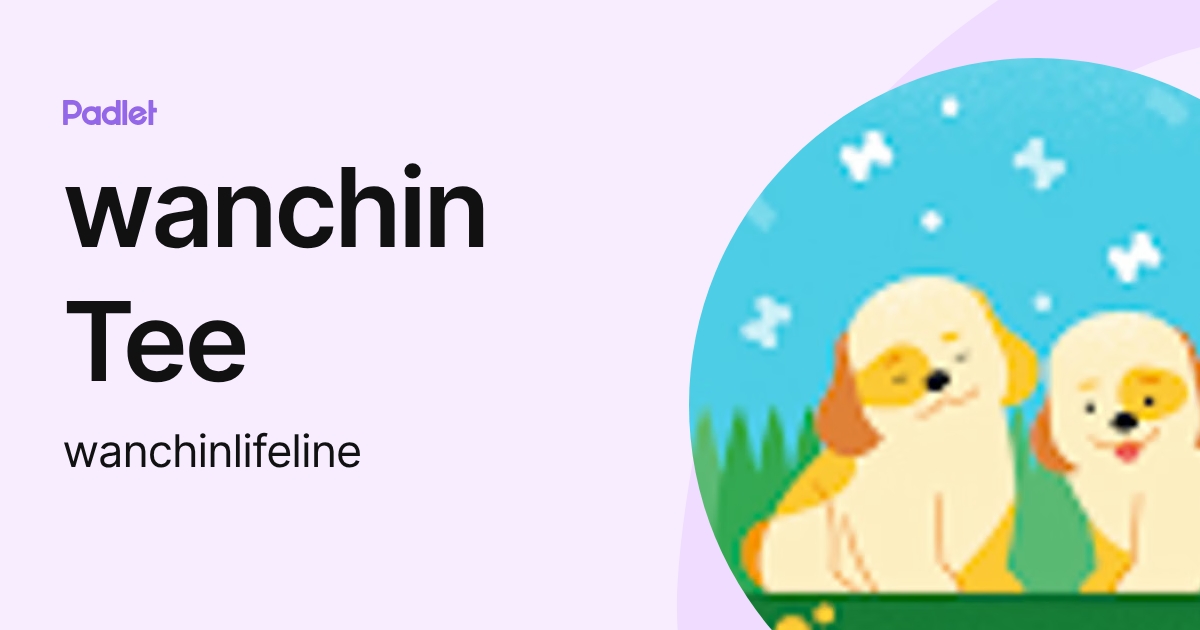 wanchin Tee (wanchinlifeline) profile | Padlet