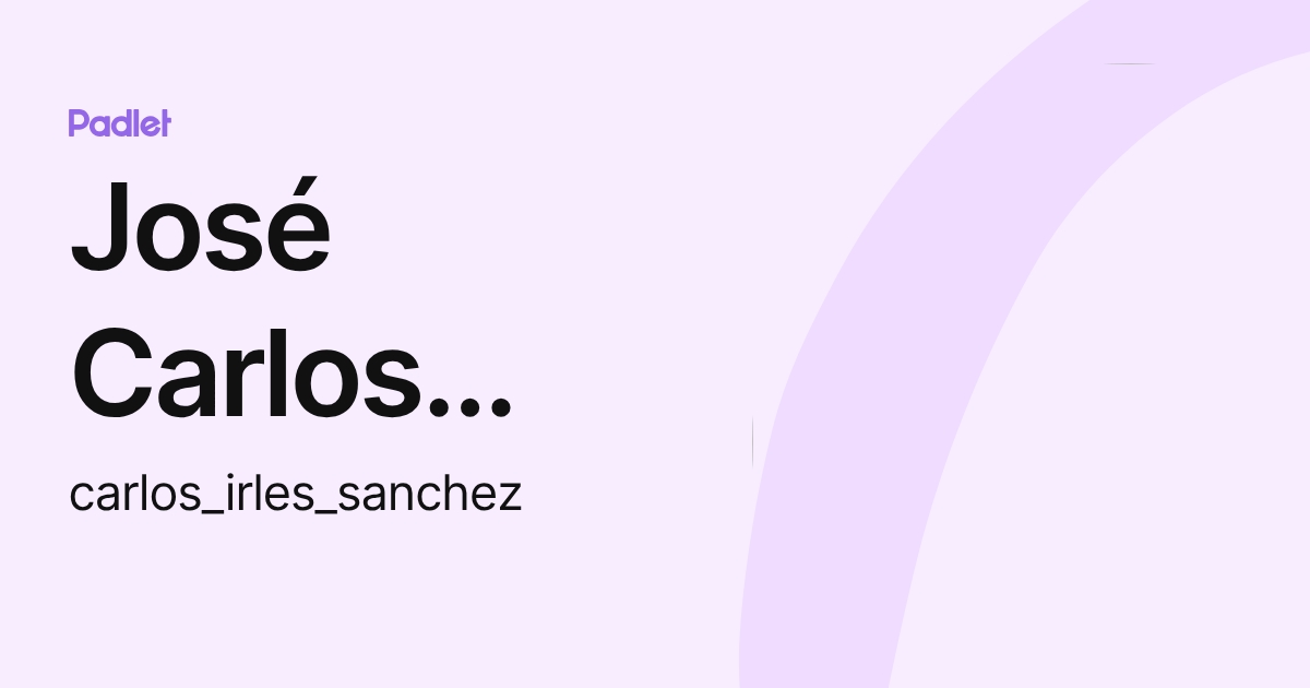 José Carlos Irles Sánchez (carlos_irles_sanchez) profile | Padlet
