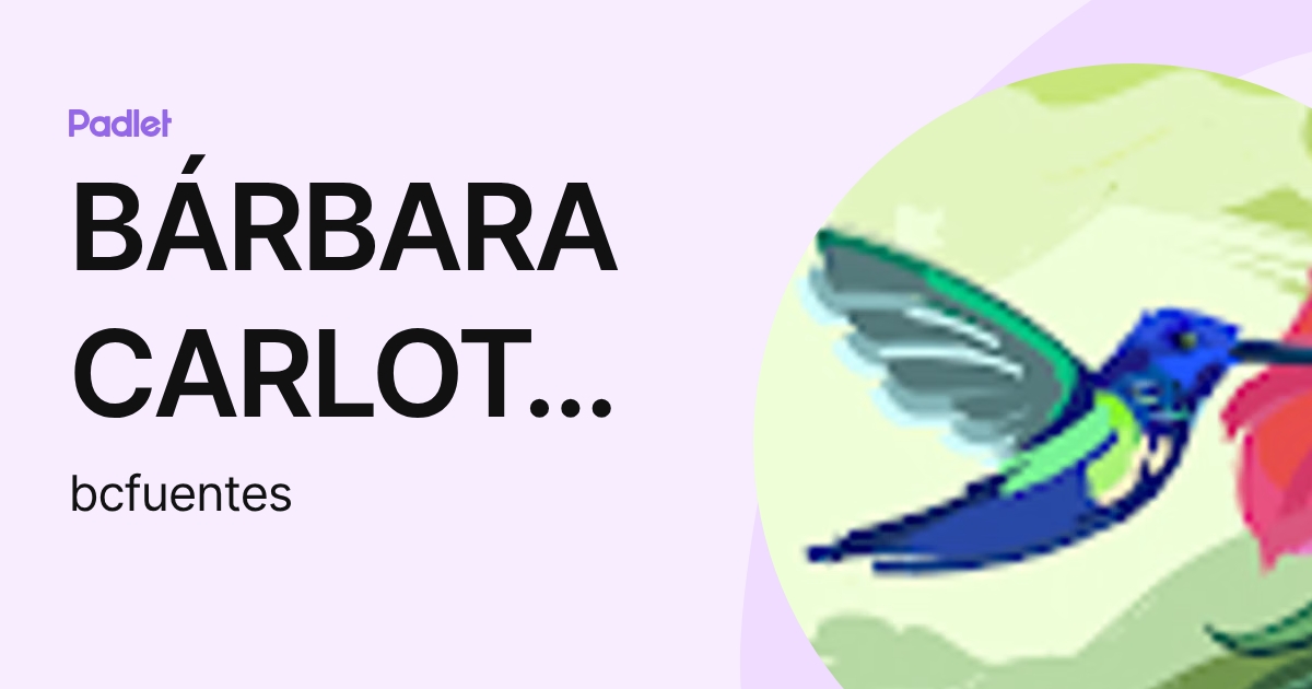 BÁRBARA CARLOTA FUENTES ARÉVALO (bcfuentes) profile | Padlet