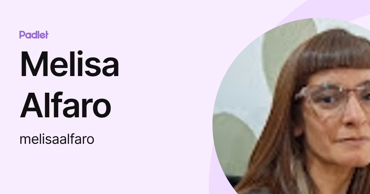Melisa Alfaro (melisaalfaro) profile | Padlet