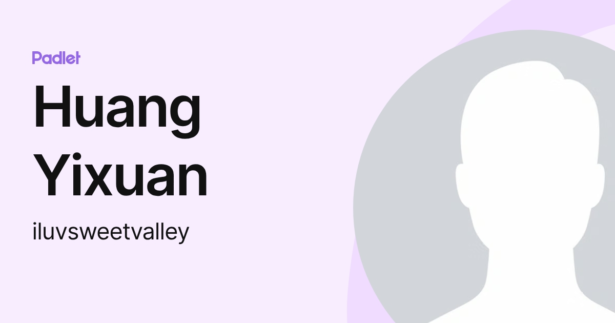 Huang Yixuan (iluvsweetvalley) profile | Padlet