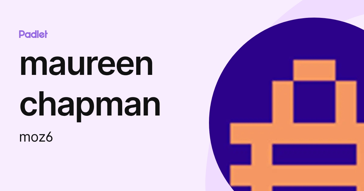 maureen chapman (moz6) profile | Padlet