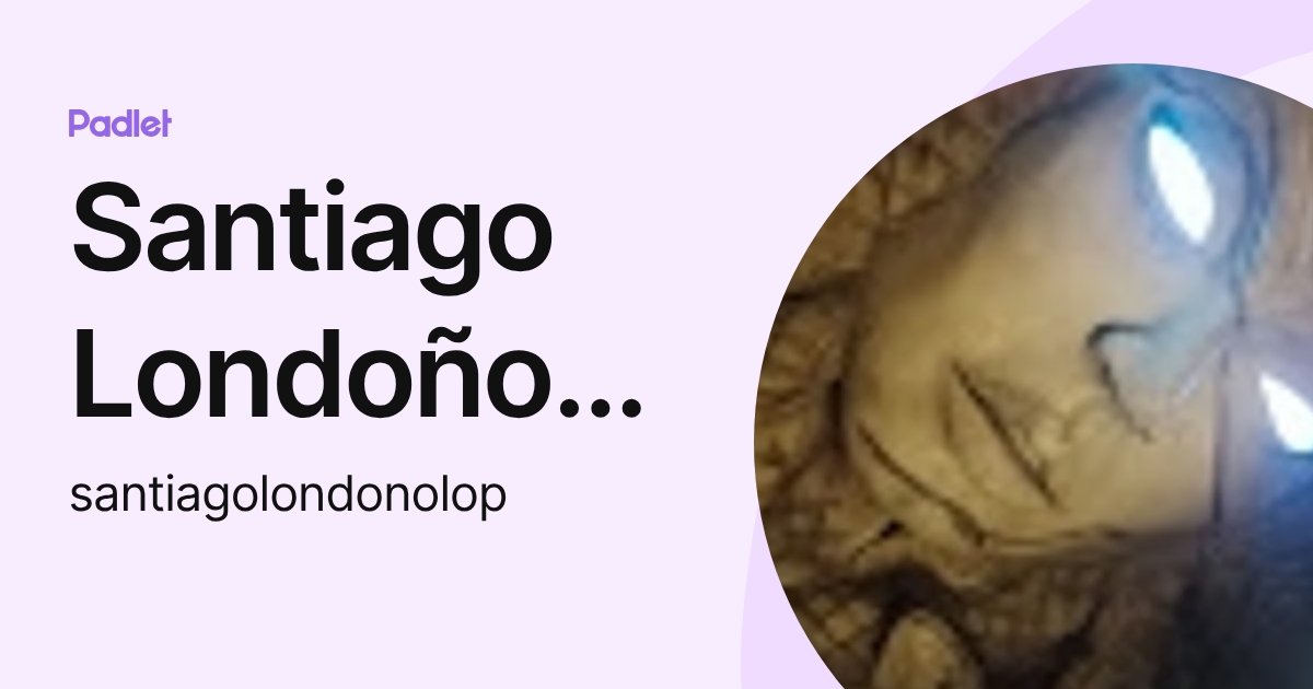Santiago Londoño López (santiagolondonolop) profile | Padlet