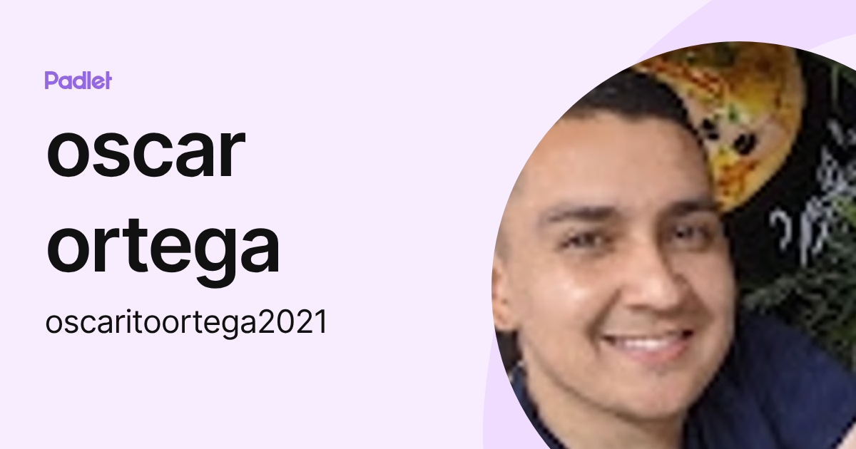 oscar ortega (oscaritoortega2021) profile | Padlet
