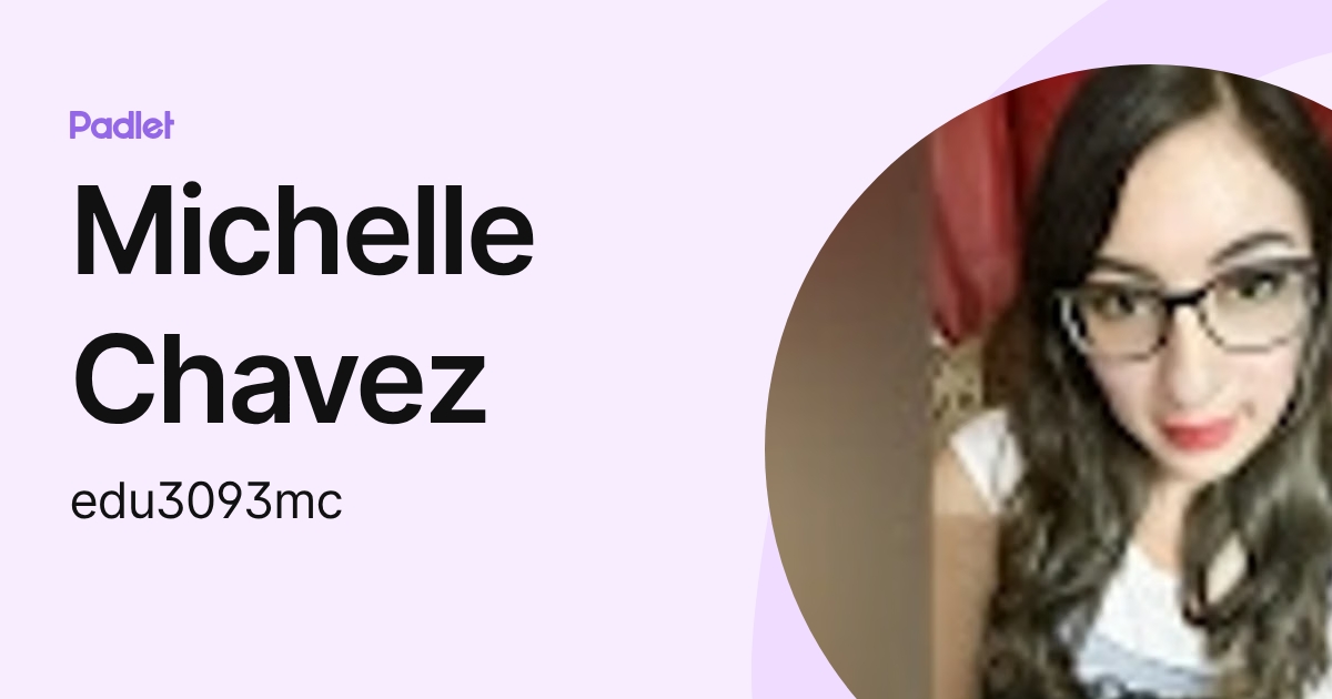Michelle Chavez (edu3093mc) profile | Padlet