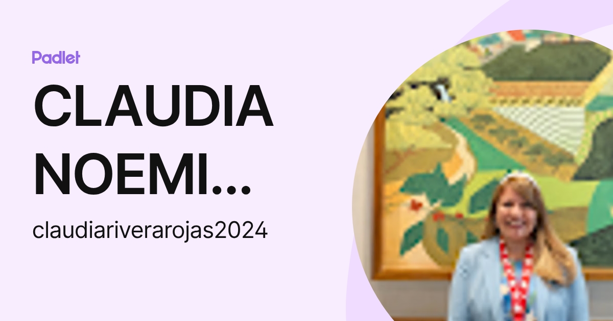 CLAUDIA NOEMI RIVERA ROJAS (claudiariverarojas2024) profile | Padlet