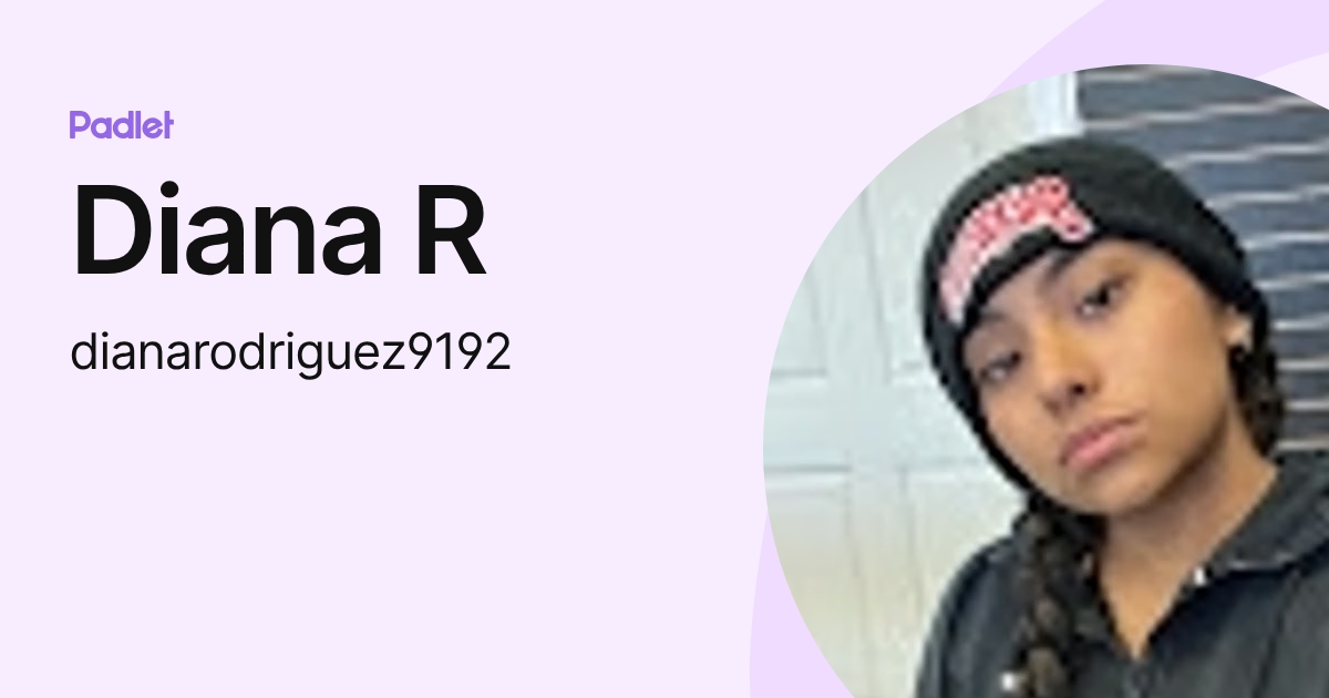 Diana R (dianarodriguez9192) profile | Padlet