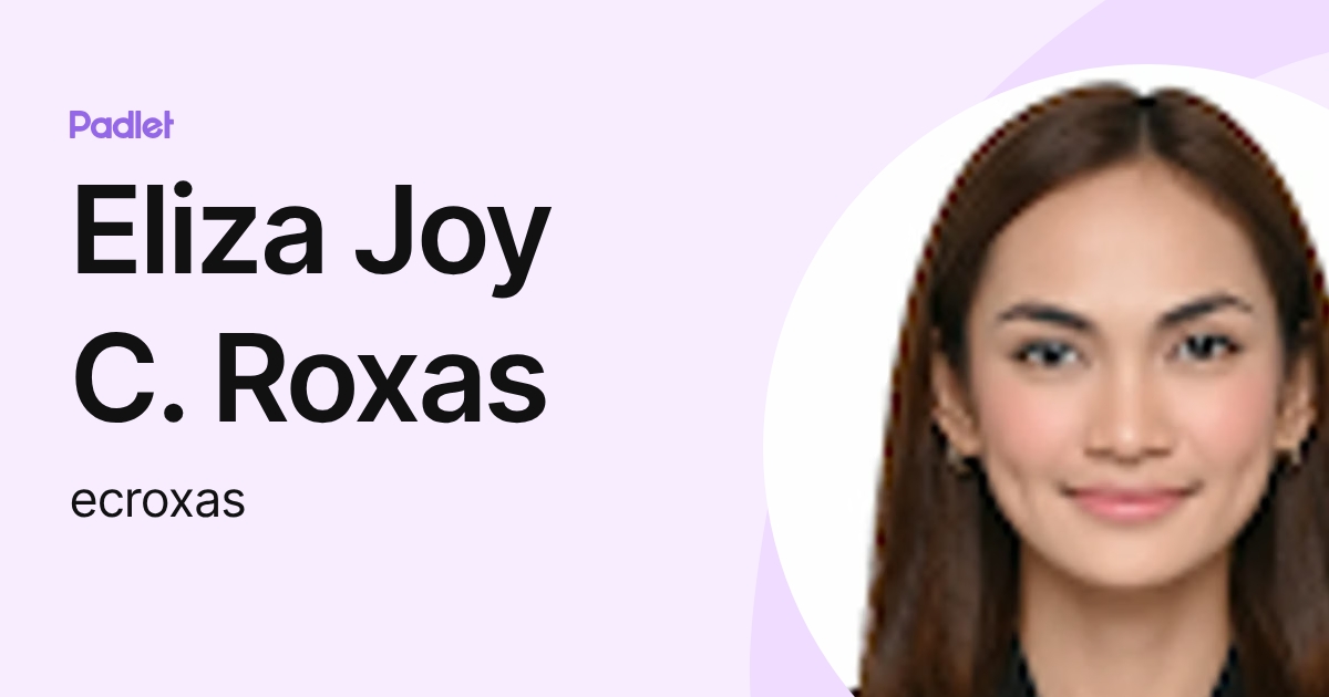 Eliza Joy C. Roxas (ecroxas) profile | Padlet