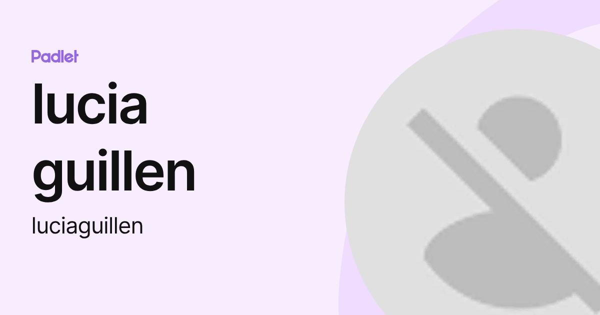 lucia guillen (luciaguillen) profile | Padlet