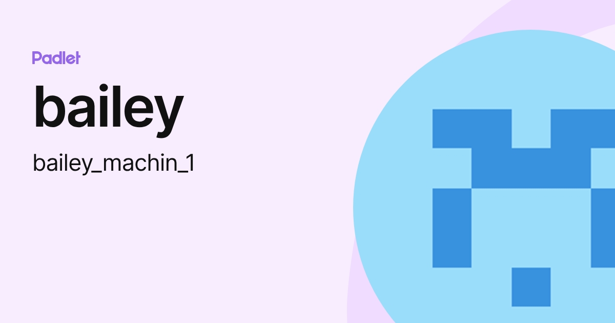 bailey (bailey_machin_1) profile | Padlet