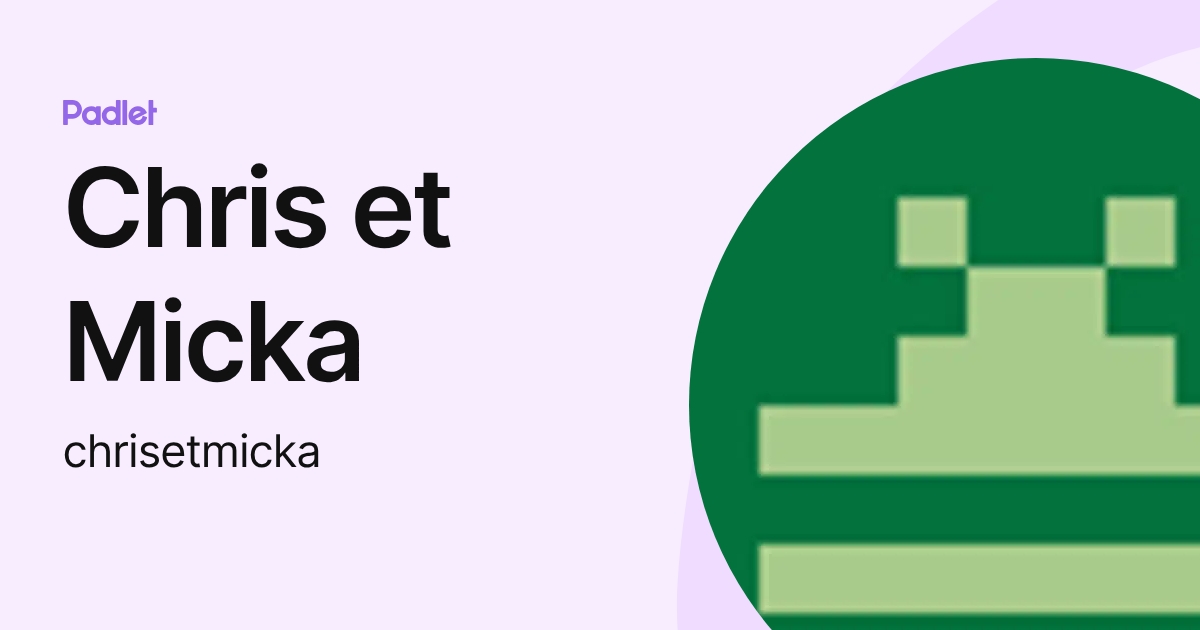 Chris et Micka (chrisetmicka) profile | Padlet