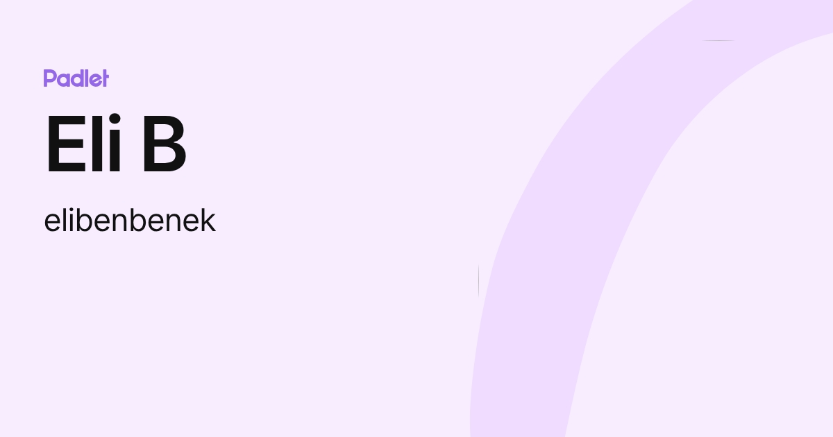 Eli B (elibenbenek) profile | Padlet