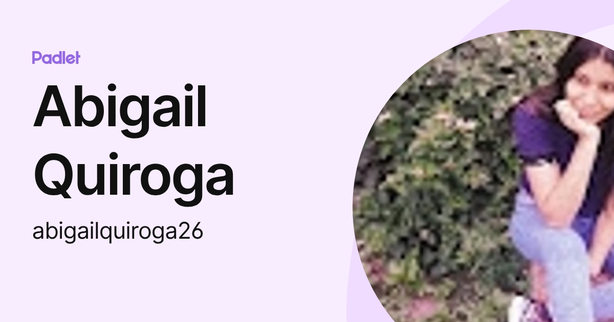 Abigail Quiroga (abigailquiroga26) profile | Padlet