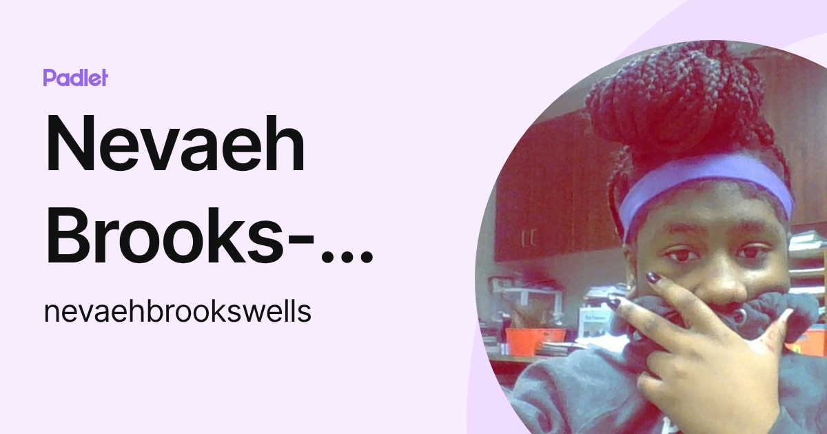 Nevaeh Brooks-Wells (nevaehbrookswells) profile | Padlet